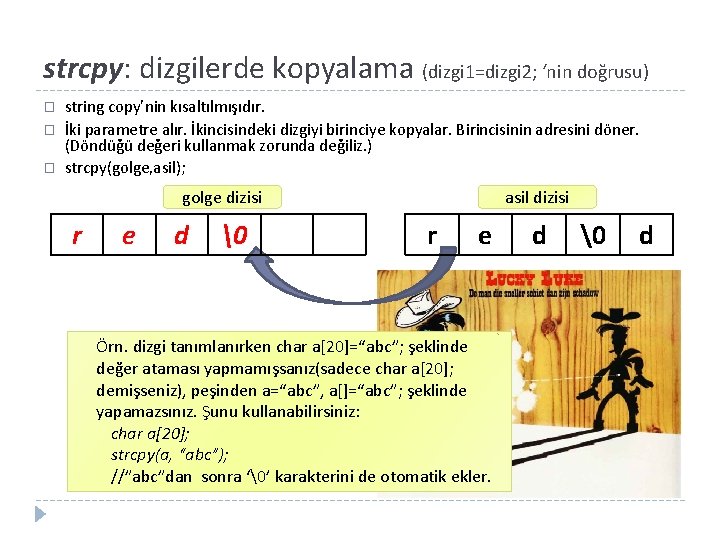 strcpy: dizgilerde kopyalama (dizgi 1=dizgi 2; ‘nin doğrusu) � � � string copy’nin kısaltılmışıdır.