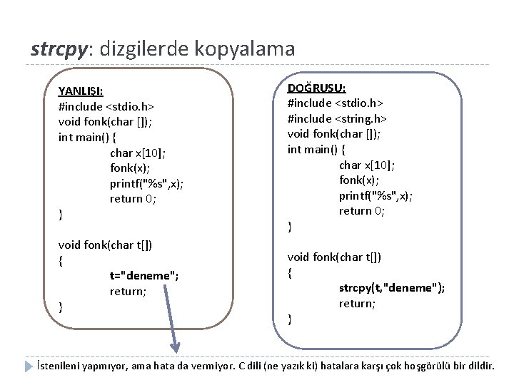 strcpy: dizgilerde kopyalama YANLIŞI: #include <stdio. h> void fonk(char []); int main() { char