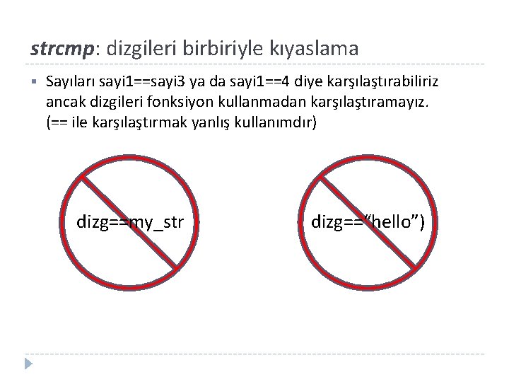 strcmp: dizgileri birbiriyle kıyaslama § Sayıları sayi 1==sayi 3 ya da sayi 1==4 diye