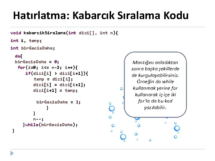 Hatırlatma: Kabarcık Sıralama Kodu void kabarcik. Siralama(int dizi[], int n){ int i, temp; int