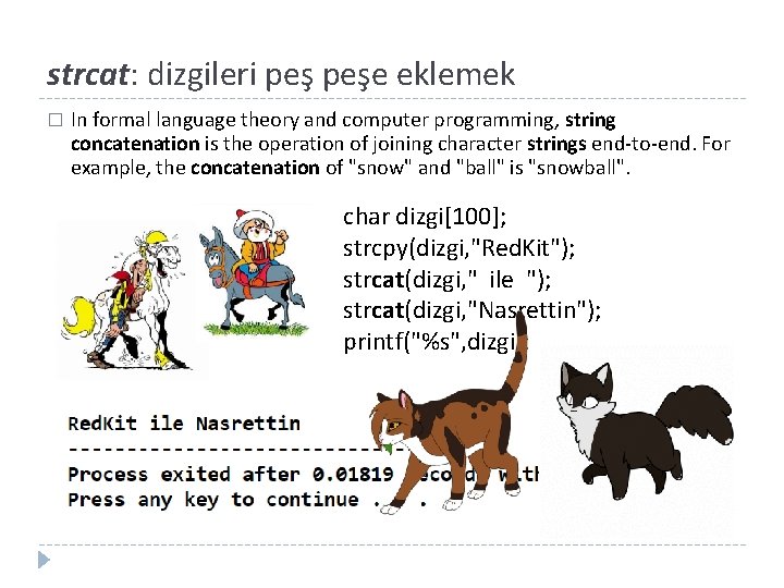 strcat: dizgileri peşe eklemek � In formal language theory and computer programming, string concatenation