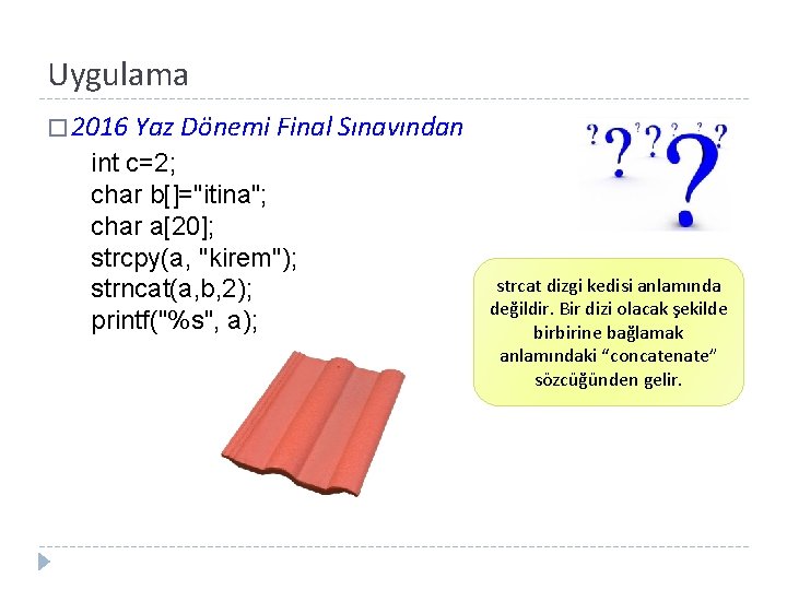 Uygulama � 2016 Yaz Dönemi Final Sınavından int c=2; char b[]="itina"; char a[20]; strcpy(a,