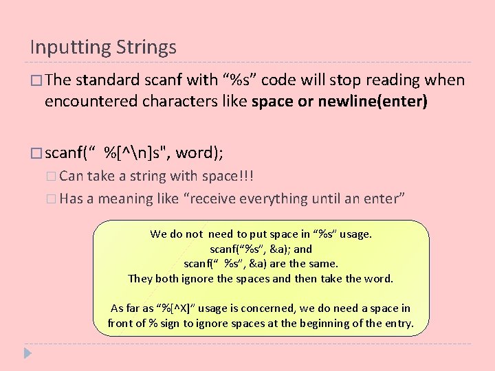 Inputting Strings � The standard scanf with “%s” code will stop reading when encountered