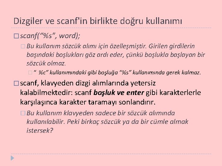 Dizgiler ve scanf'in birlikte doğru kullanımı � scanf(“%s”, word); � Bu kullanım sözcük alımı