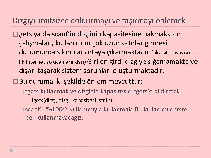 Dizgiyi limitsizce doldurmayı ve taşırmayı önlemek � gets ya da scanf’in dizginin kapasitesine bakmaksızın