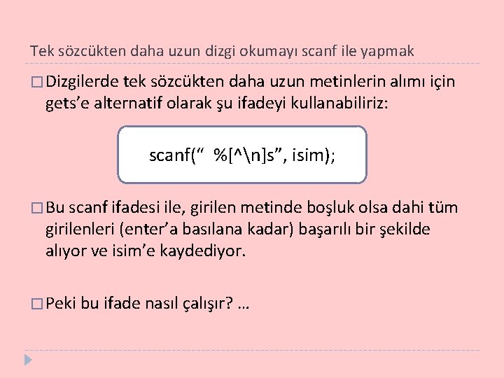 Tek sözcükten daha uzun dizgi okumayı scanf ile yapmak � Dizgilerde tek sözcükten daha