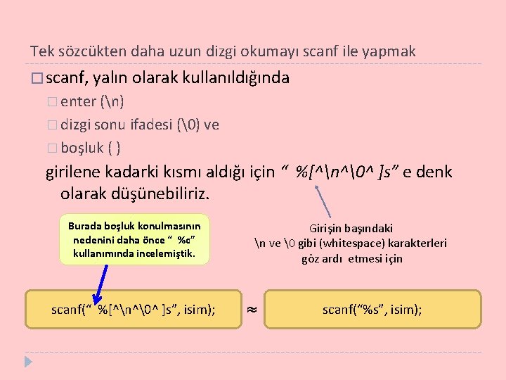 Tek sözcükten daha uzun dizgi okumayı scanf ile yapmak � scanf, yalın olarak kullanıldığında