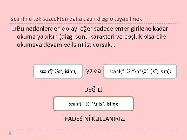 scanf ile tek sözcükten daha uzun dizgi okuyabilmek � Bu nedenlerden dolayı eğer sadece