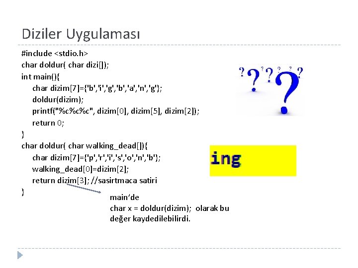 Diziler Uygulaması #include <stdio. h> char doldur( char dizi[]); int main(){ char dizim[7]={'b', 'i',