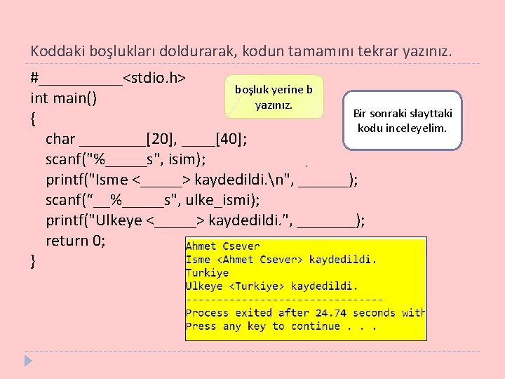 Koddaki boşlukları doldurarak, kodun tamamını tekrar yazınız. #_____<stdio. h> boşluk yerine b int main()