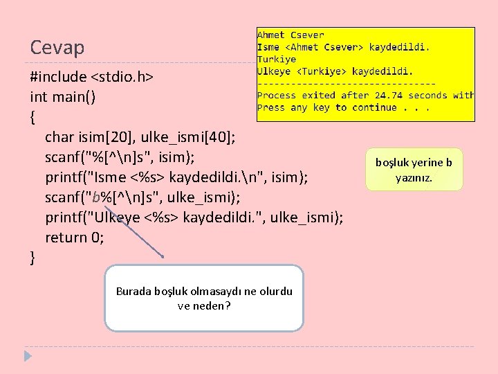 Cevap #include <stdio. h> int main() { char isim[20], ulke_ismi[40]; scanf("%[^n]s", isim); printf("Isme <%s>