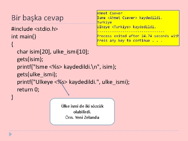 Bir başka cevap #include <stdio. h> int main() { char isim[20], ulke_ismi[10]; gets(isim); printf("Isme