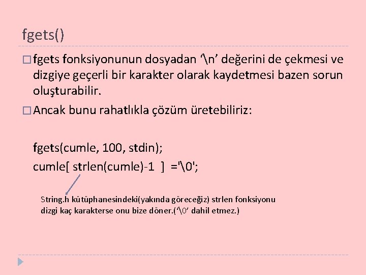 fgets() � fgets fonksiyonunun dosyadan ‘n’ değerini de çekmesi ve dizgiye geçerli bir karakter