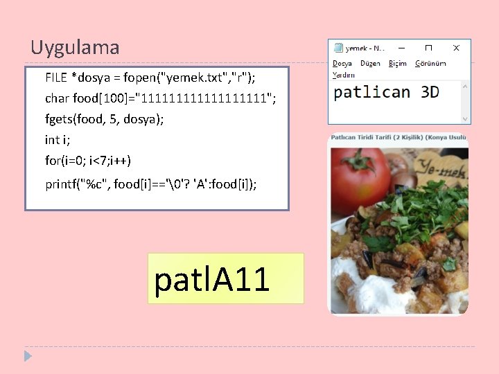 Uygulama FILE *dosya = fopen("yemek. txt", "r"); char food[100]="111111111"; fgets(food, 5, dosya); int i;