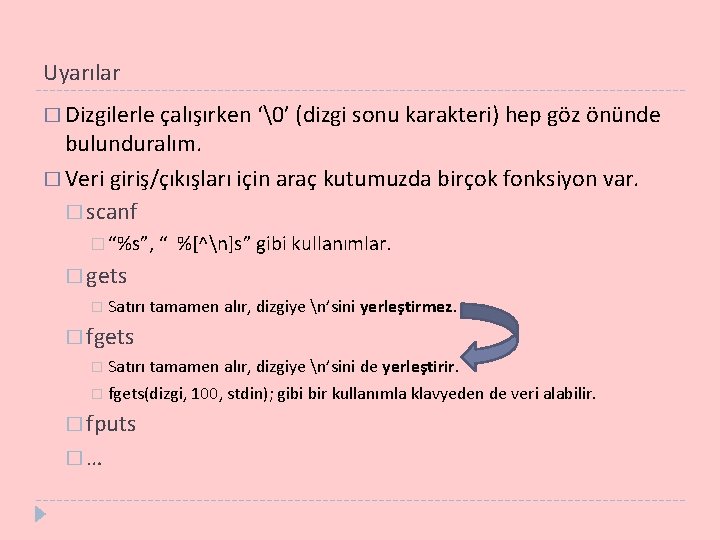 Uyarılar � Dizgilerle çalışırken ‘�’ (dizgi sonu karakteri) hep göz önünde bulunduralım. � Veri