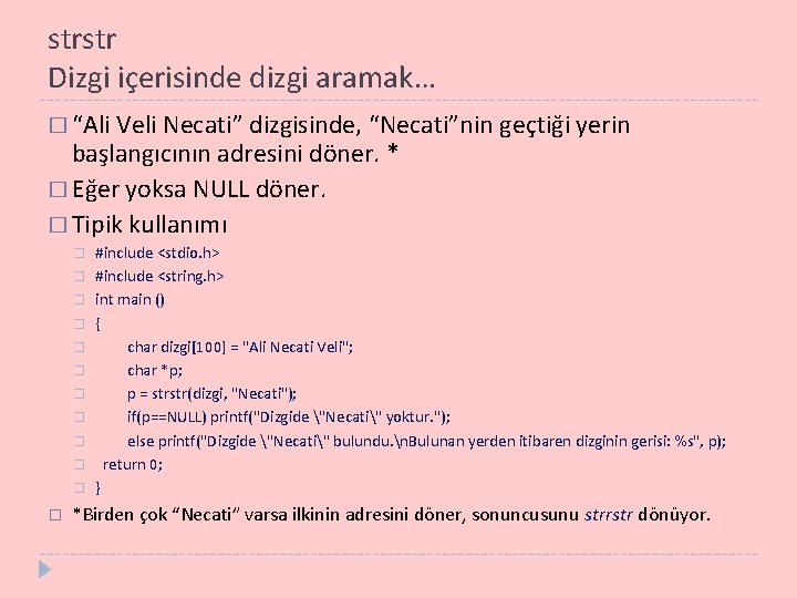 strstr Dizgi içerisinde dizgi aramak… � “Ali Veli Necati” dizgisinde, “Necati”nin geçtiği yerin başlangıcının
