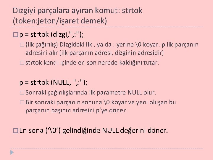 Dizgiyi parçalara ayıran komut: strtok (token: jeton/işaret demek) � p = strtok (dizgi, ",