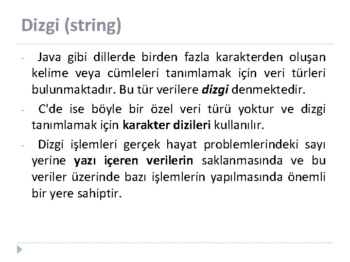 Dizgi (string) - - Java gibi dillerde birden fazla karakterden oluşan kelime veya cümleleri