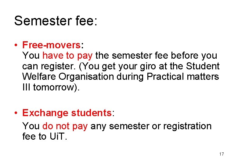 Semester fee: • Free-movers: You have to pay the semester fee before you can