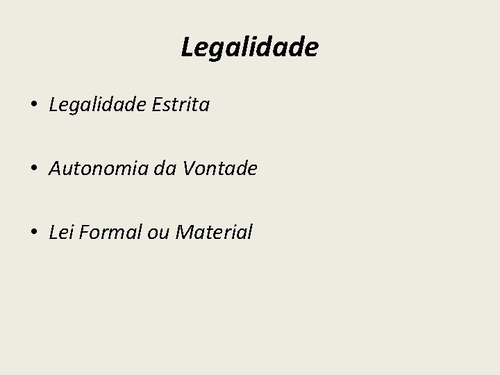 Legalidade • Legalidade Estrita • Autonomia da Vontade • Lei Formal ou Material 