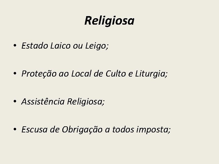 Religiosa • Estado Laico ou Leigo; • Proteção ao Local de Culto e Liturgia;