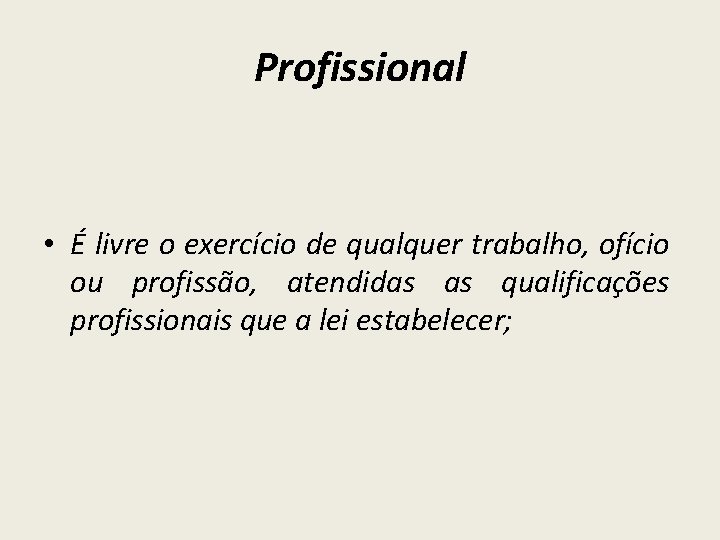 Profissional • É livre o exercício de qualquer trabalho, ofício ou profissão, atendidas as