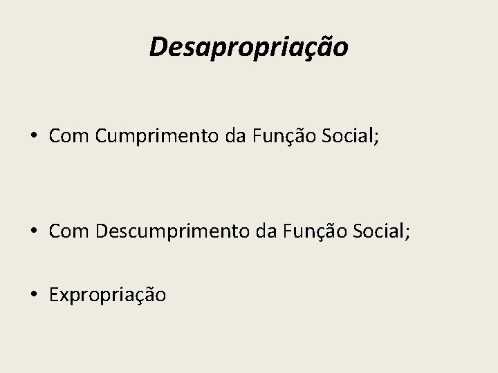 Desapropriação • Com Cumprimento da Função Social; • Com Descumprimento da Função Social; •