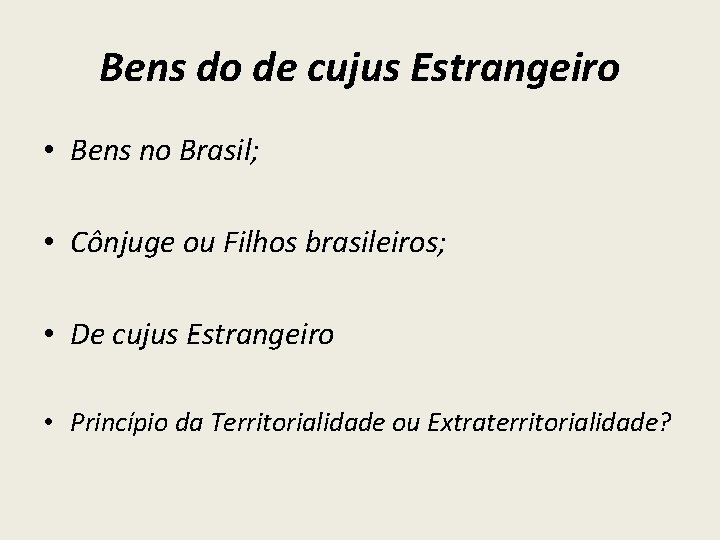 Bens do de cujus Estrangeiro • Bens no Brasil; • Cônjuge ou Filhos brasileiros;