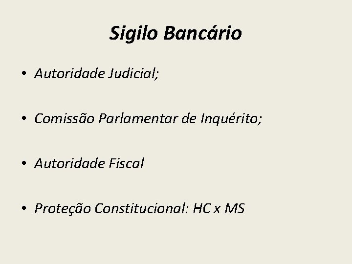 Sigilo Bancário • Autoridade Judicial; • Comissão Parlamentar de Inquérito; • Autoridade Fiscal •