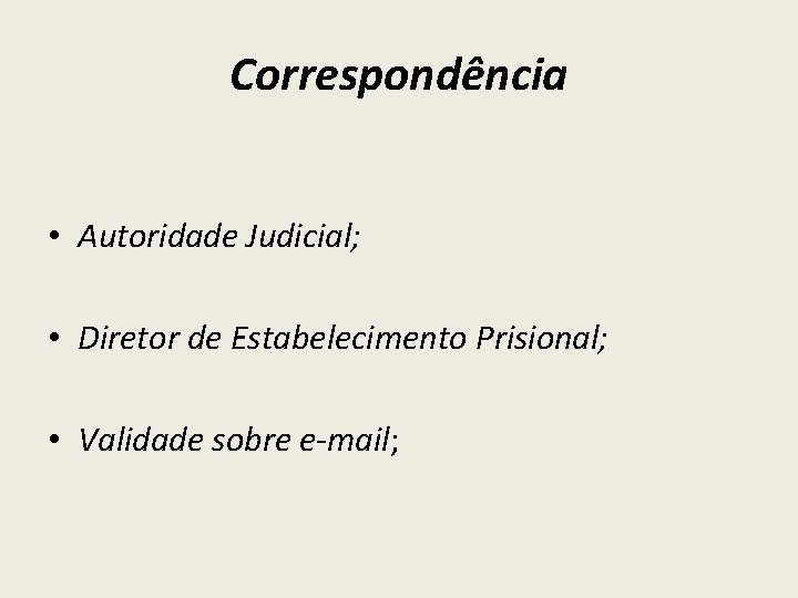 Correspondência • Autoridade Judicial; • Diretor de Estabelecimento Prisional; • Validade sobre e-mail; 