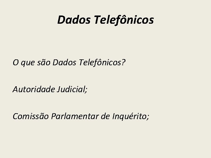 Dados Telefônicos O que são Dados Telefônicos? Autoridade Judicial; Comissão Parlamentar de Inquérito; 