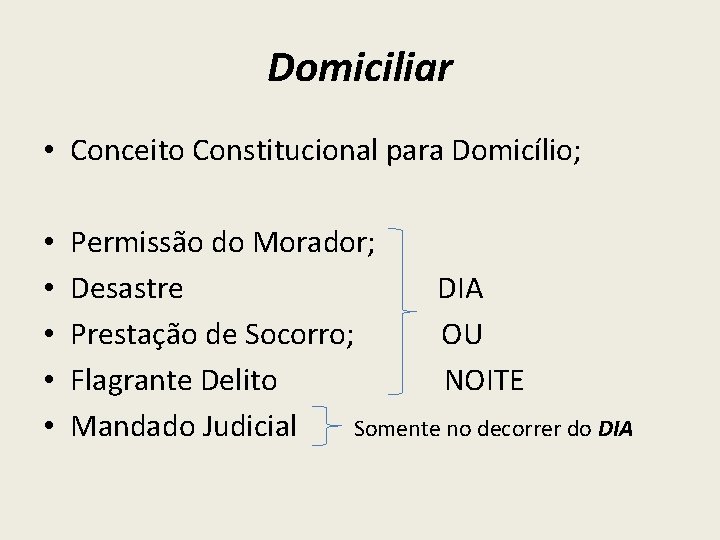 Domiciliar • Conceito Constitucional para Domicílio; • • • Permissão do Morador; Desastre DIA