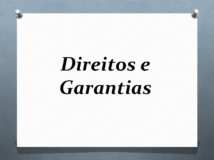 Direitos e Garantias 