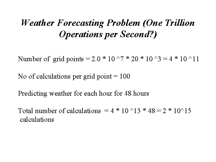 Weather Forecasting Problem (One Trillion Operations per Second? ) Number of grid points =