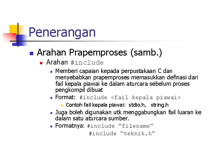 Penerangan n Arahan Prapemproses (samb. ) n Arahan #include n n Memberi capaian kepada