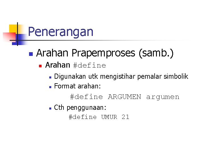 Penerangan n Arahan Prapemproses (samb. ) n Arahan #define n n Digunakan utk mengistihar