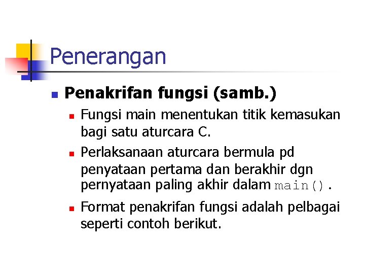 Penerangan n Penakrifan fungsi (samb. ) n n n Fungsi main menentukan titik kemasukan