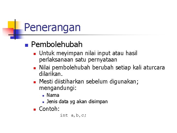 Penerangan n Pembolehubah n n n Untuk meyimpan nilai input atau hasil perlaksanaan satu