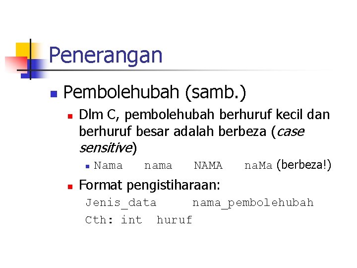 Penerangan n Pembolehubah (samb. ) n Dlm C, pembolehubah berhuruf kecil dan berhuruf besar