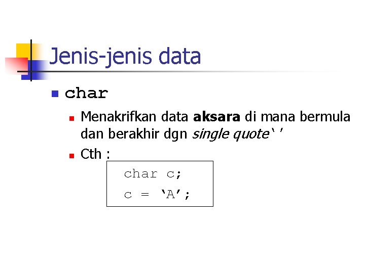 Jenis-jenis data n char n n Menakrifkan data aksara di mana bermula dan berakhir