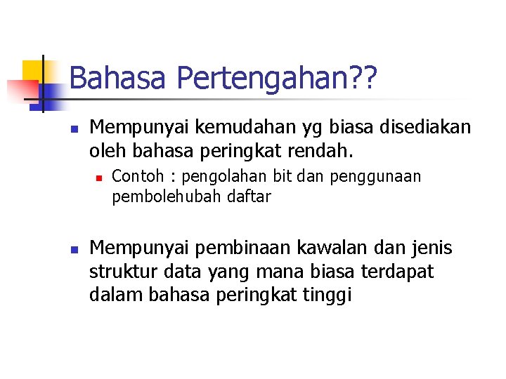 Bahasa Pertengahan? ? n Mempunyai kemudahan yg biasa disediakan oleh bahasa peringkat rendah. n