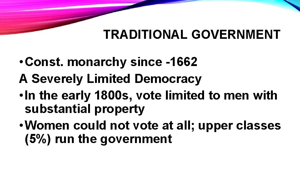TRADITIONAL GOVERNMENT • Const. monarchy since -1662 A Severely Limited Democracy • In the