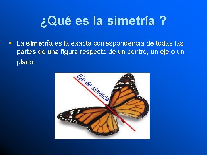 ¿Qué es la simetría ? § La simetría es la exacta correspondencia de todas