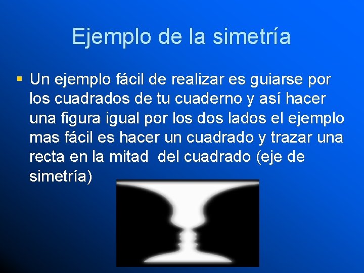 Ejemplo de la simetría § Un ejemplo fácil de realizar es guiarse por los