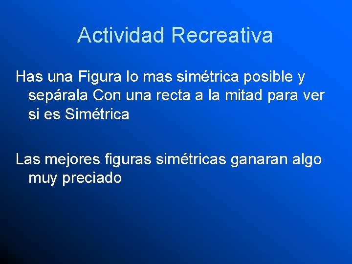 Actividad Recreativa Has una Figura lo mas simétrica posible y sepárala Con una recta