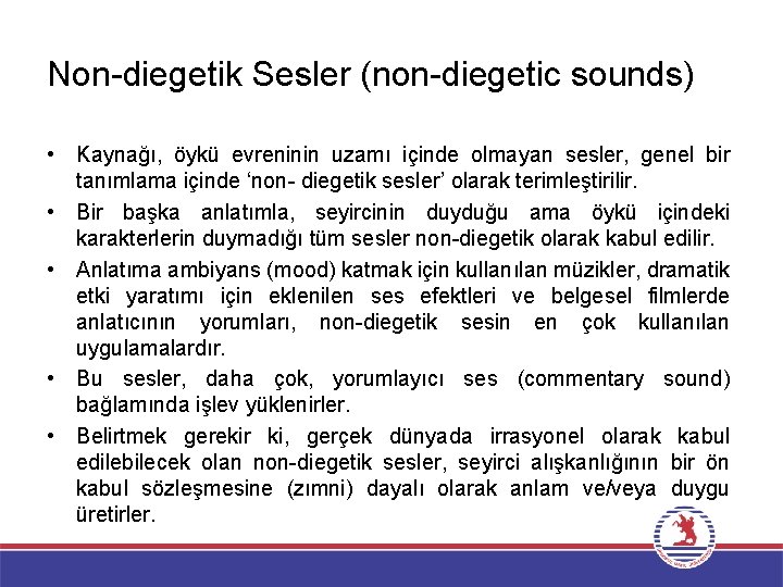 Non-diegetik Sesler (non-diegetic sounds) • Kaynağı, öykü evreninin uzamı içinde olmayan sesler, genel bir