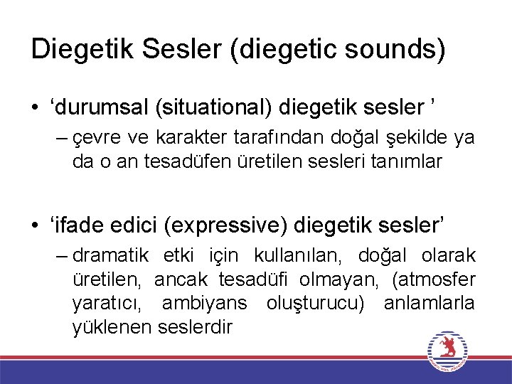 Diegetik Sesler (diegetic sounds) • ‘durumsal (situational) diegetik sesler ’ – çevre ve karakter