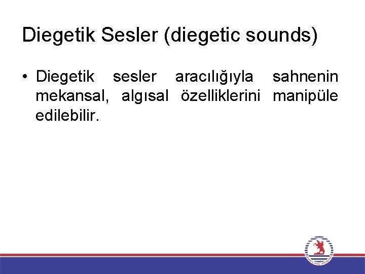 Diegetik Sesler (diegetic sounds) • Diegetik sesler aracılığıyla sahnenin mekansal, algısal özelliklerini manipüle edilebilir.