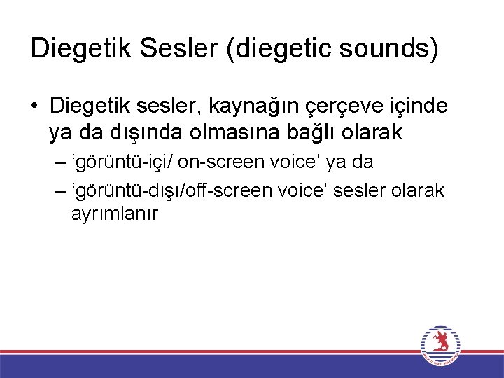 Diegetik Sesler (diegetic sounds) • Diegetik sesler, kaynağın çerçeve içinde ya da dışında olmasına