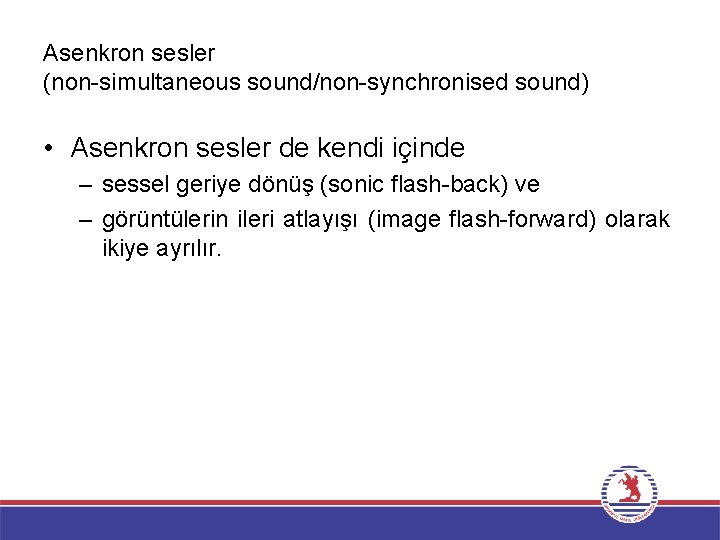 Asenkron sesler (non-simultaneous sound/non-synchronised sound) • Asenkron sesler de kendi içinde – sessel geriye